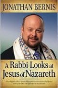 A Rabbi Looks at Jesus of Nazareth by Jonathan Bernis