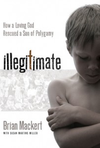 Illegitimate by Brian J. Mackert and Susan Martins Miller, FLDS Church, Polygamy, Conversion, Books For Evangelism, evangelism, book review, 