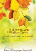 The Secret Thoughts of an Unlikely Convert by Rosaria Champagne Butterfield 