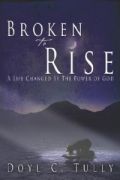Broken to Rise by Doyl C. Tully
