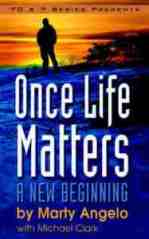 Once Life Matters by Marty Angelo, biography marty angelo, story marty angelo, testimony marty angelo, book review, books for evangelism, evangelism,