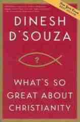 What's So Great about Christianity by Dinesh D'Souza, New Atheism, Christianity, Secularism, Books For Evangelism, evangelism, book review,